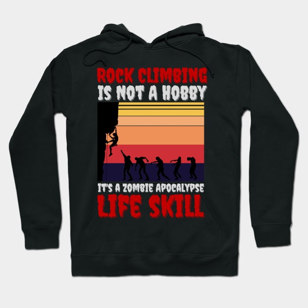 Rock Climbing Is Not A Hobby It's A Zombie Apocalypse Funny Climbing Lover Hoodie by JustBeSatisfied